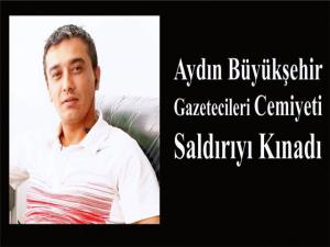 Aydın Büyükşehir Gazeteciler  Cemiyeti saldırıyı kınadı