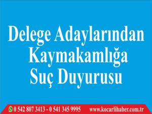 Delege Adaylarından Kaymakamlığa Suç Duyurusu