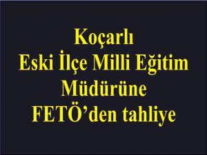 İlçe Milli Eğitim Müdürüne FETÖden Tahliye