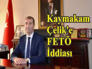 Koçarlı Kaymakamı Çelike FETÖ İddiası