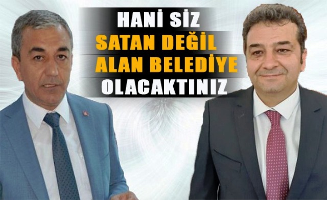 Hani Siz Satan Değil Alan Belediye Olacaktınız 