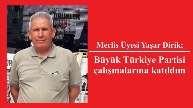 Meclis Üyesi Dirik; Büyük Türkiye Partisi çalışmalarına katıldım