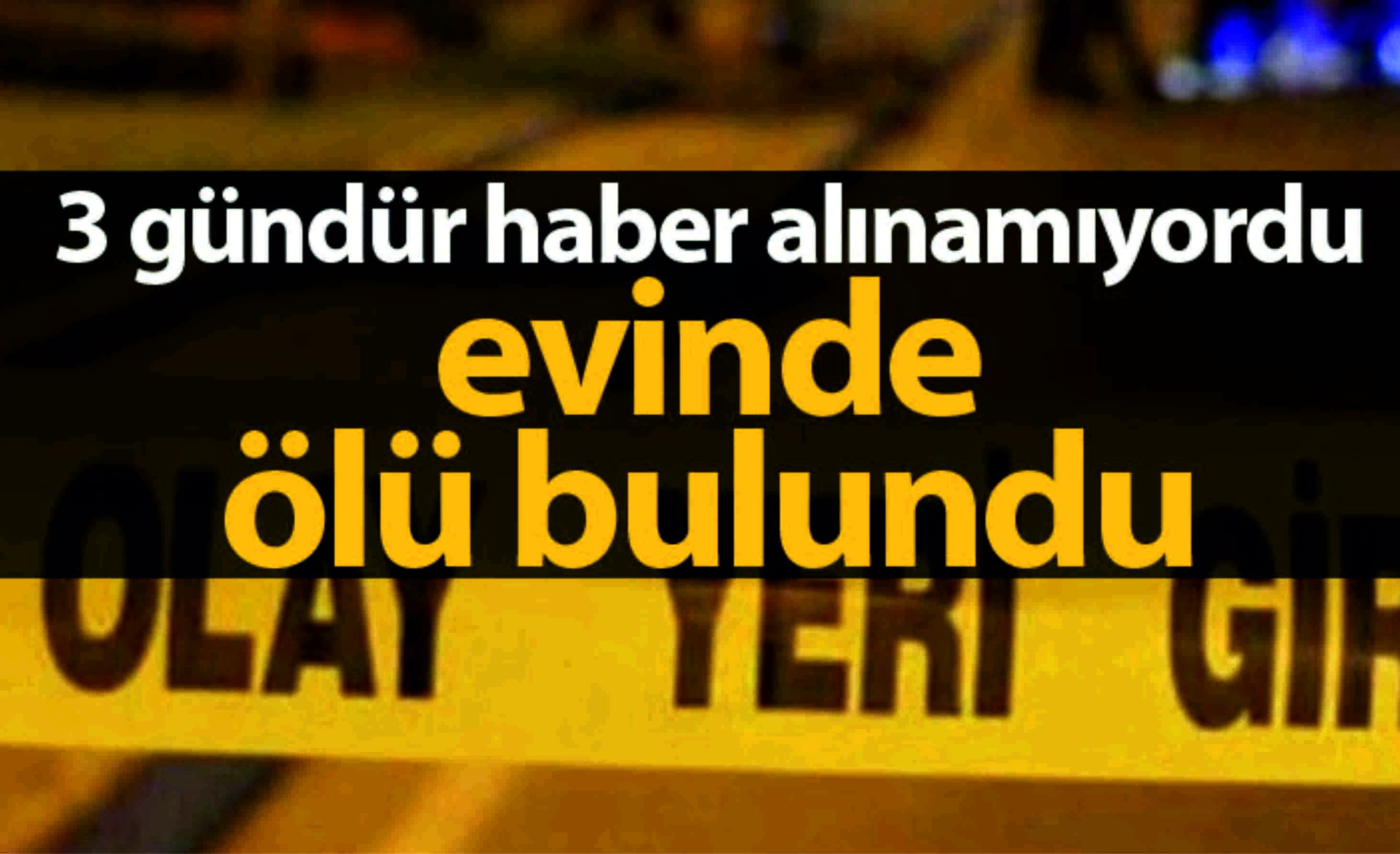 3 gündür haber alınamıyordu...
