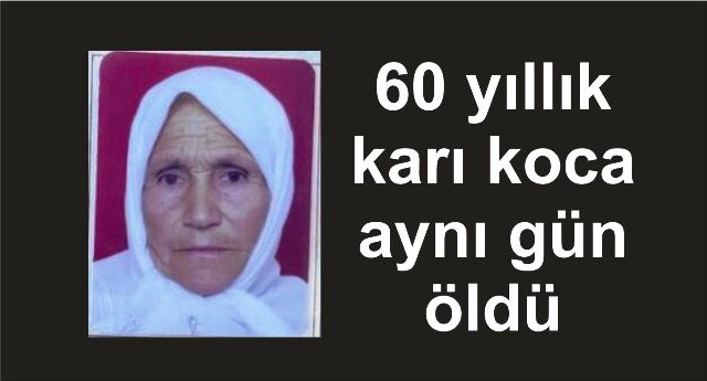 60 yıllık karı koca aynı gün öldü